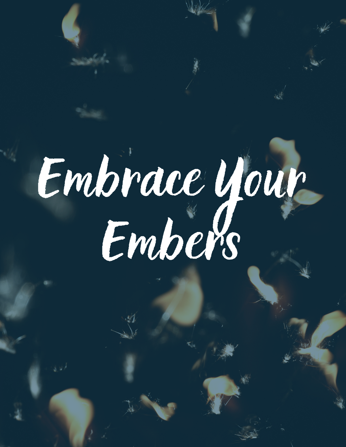Embrace Your Embers